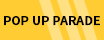 POP UP PARADE